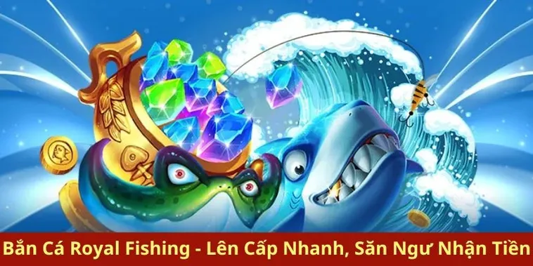 Chinh Phục Bắn Cá Royal Fishing OnBet Nhận Tiền Thưởng Khủng